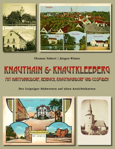 Knauthain & Knautkleeberg mit Hartmannsdorf, Rehbach, Knautnaundorf und Cospuden. Der Leipziger Südwesten auf alten Ansichtskarten 