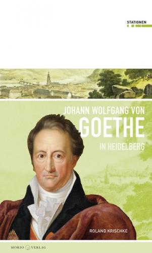 Johann Wolfgang von Goethe in Heidelberg 