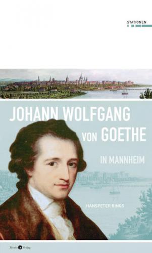 Johann Wolfgang von Goethe in Mannheim 
