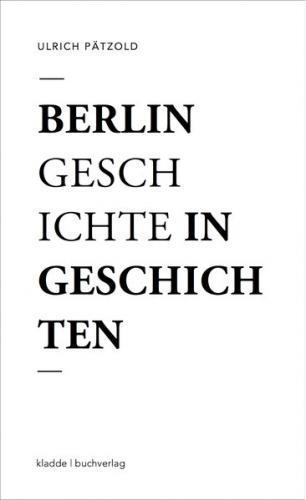 Berlin - Geschichte in Geschichten 