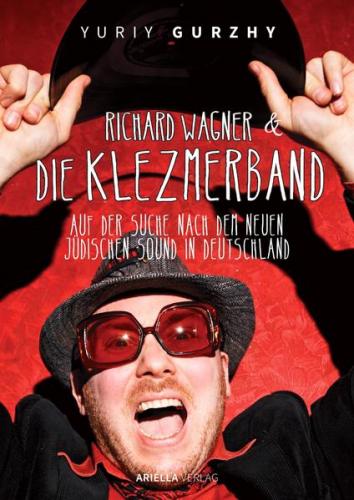 Richard Wagner und die Klezmerband. Auf der Suche nach dem neuen, jüdischen Sound in Deutschland. 