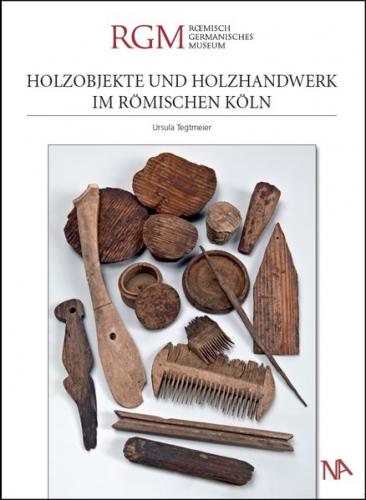 Holzobjekte und Holzhandwerk im römischen Köln 