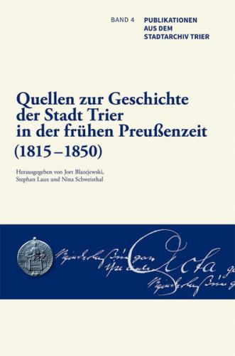 Quellen zur Geschichte der Stadt Trier in der frühen Preußenzeit (1815–1850) 