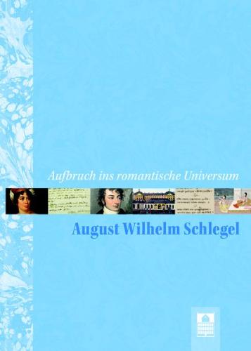 Aufbruch ins romantische Universum – August Wilhelm Schlegel 