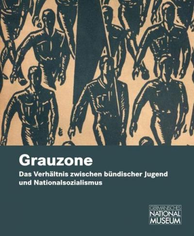 Grauzone. Das Verhältnis zwischen bündischer Jugend und Nationalsozialismus 