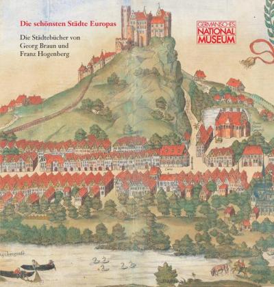 Die schönsten Städte Europas – Die Städtebücher von Georg Braun und Franz Hogenberg 