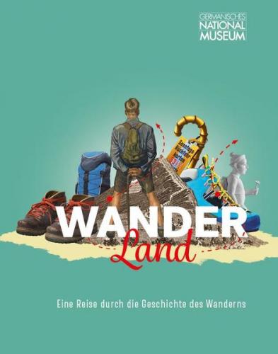 Wanderland. Eine Reise durch die Geschichte des Wanderns 