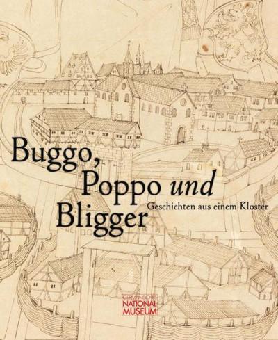 Buggo, Poppo und Bligger. Geschichten aus einem Kloster. Publikation zur Ausstellung vom 10. Oktober 2019 bis 19. April 2020 