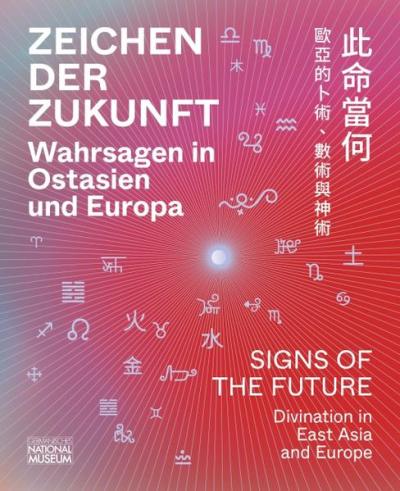 Zeichen der Zukunft – Wahrsagen in Ostasien und Europa 