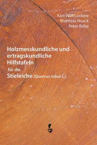 Holzmesskundliche und ertragskundliche Hilfstafeln für die Stieleiche 