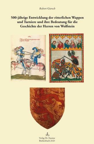 500-jährige Entwicklung der ritterlichen Wappen und Turniere und ihre Bedeutung für die Geschichte der Herren von Wolfstein 