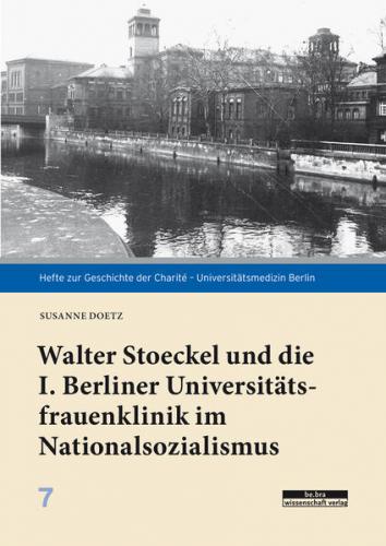 Walter Stoeckel und die I. Berliner Universitätsfrauenklinik im Nationalsozialismus 