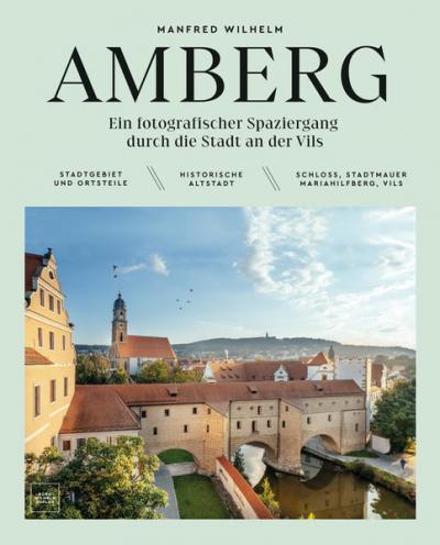 AMBERG – Ein fotografischer Spaziergang durch die Stadt an der Vils 