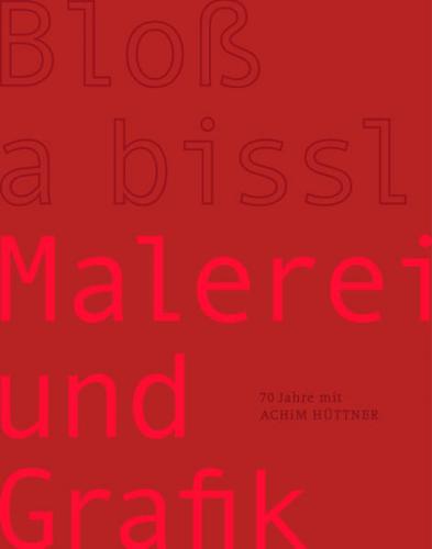 Achim Hüttner - Bloß a bissl Malerei und Grafik 