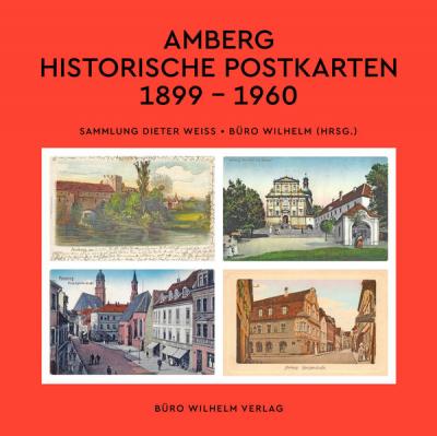 Amberg - Historische Postkarten 1899 – 1960 