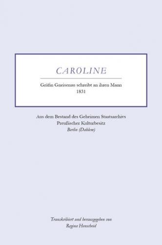 Caroline - Gräfin Gneisenau schreibt an ihren Mann - 1831 