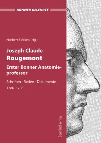Joseph Claude Rougemont. Erster Bonner Anatomieprofessor. 