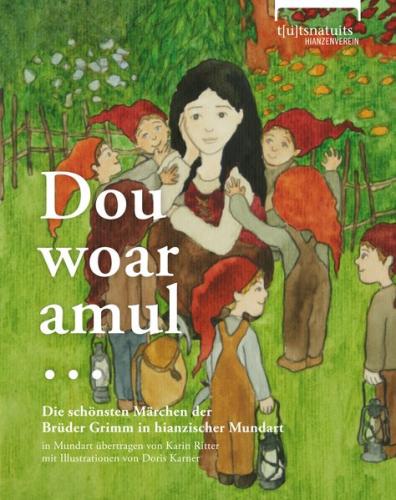 Dou woar amul ... Die schönsten Märchen der Brüder Grimm in hianzischer Mundart 