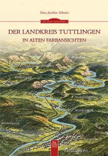 Der Landkreis Tuttlingen in alten Farbansichten 