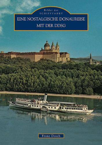 Eine nostalgische Donaureise mit der DDSG 1830-1995 