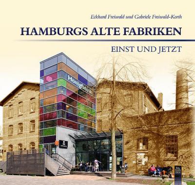 Hamburgs alte Fabriken - einst und jetzt 