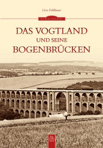 Das Vogtland und seine Bogenbrücken 