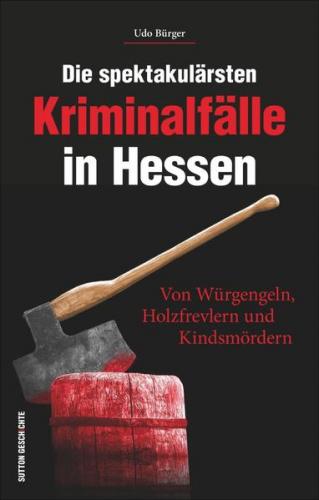 Die spektakulärsten Kriminalfälle in Hessen 