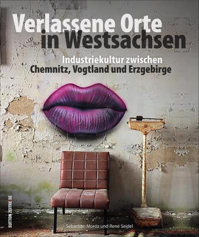 Verlassene Orte in Westsachsen 