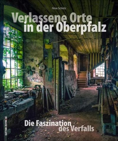 Verlassene Orte in der Oberpfalz 