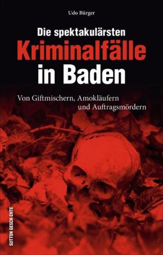 Die spektakulärsten Kriminalfälle in Baden 