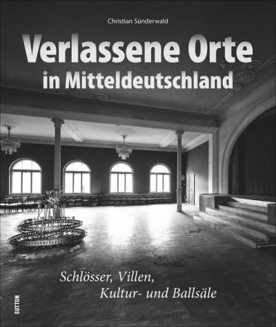 Verlassene Orte in Mitteldeutschland 