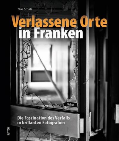 Verlassene Orte in Franken 
