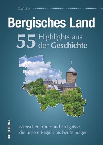 Bergisches Land. 55 Highlights aus der Geschichte 