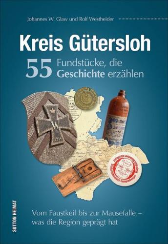 Kreis Gütersloh. 55 Fundstücke, die Geschichte erzählen 