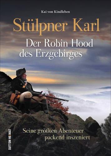 Stülpner Karl. Der Robin Hood des Erzgebirges 