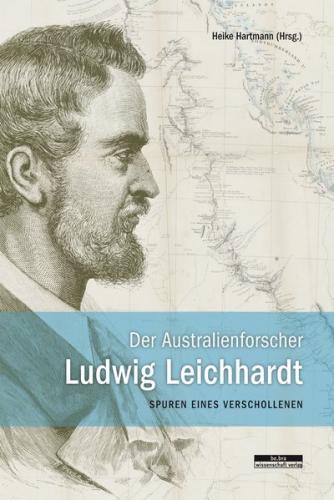 Der Australienforscher Ludwig Leichhardt 