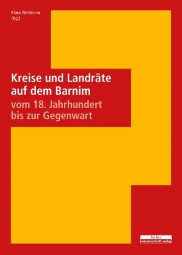 Kreise und Landräte auf dem Barnim vom 18. Jahrhundert bis zur Gegenwart 