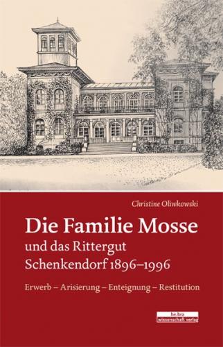 Die Familie Mosse und das Rittergut Schenkendorf 1896–1996 