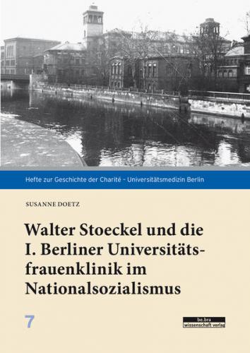 Walter Stoeckel und die I. Berliner Universitätsfrauenklinik im Nationalsozialismus 