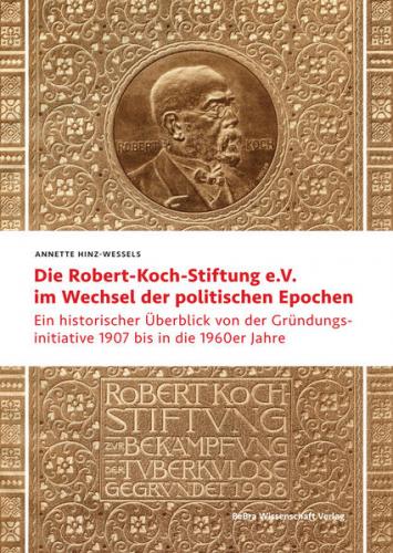 Die Robert Koch-Stiftung e.V. im Wechsel der politischen Epochen 