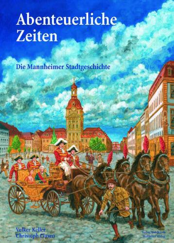 Abenteuerliche Zeiten - Die Mannheimer Stadtgeschichte 