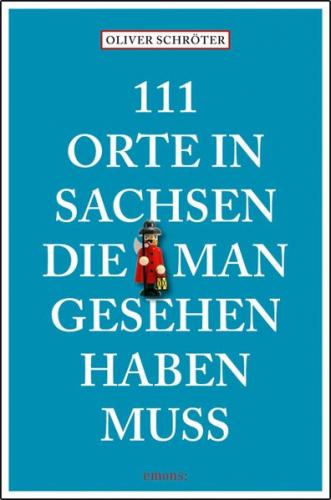 111 Orte in Sachsen die man gesehen haben muss 