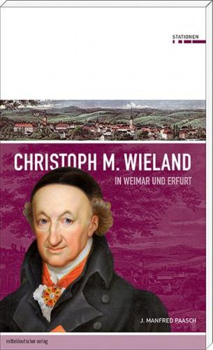 Christoph M. Wieland in Weimar und Erfurt 