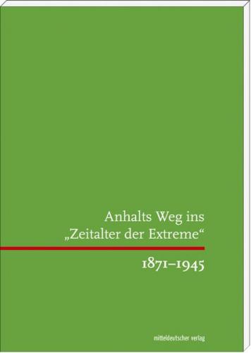 Anhalts Weg ins "Zeitalter der Extreme" 1871-1945 