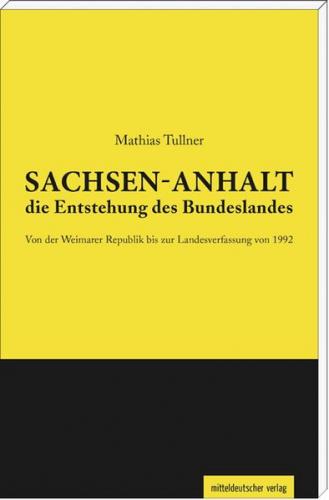 Sachsen-Anhalt – die Entstehung des Bundeslandes 