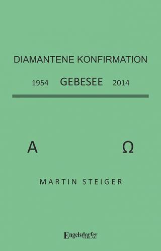 Sammelband zur Diamantenen Konfirmation. Gebesee 1954 - 2014 