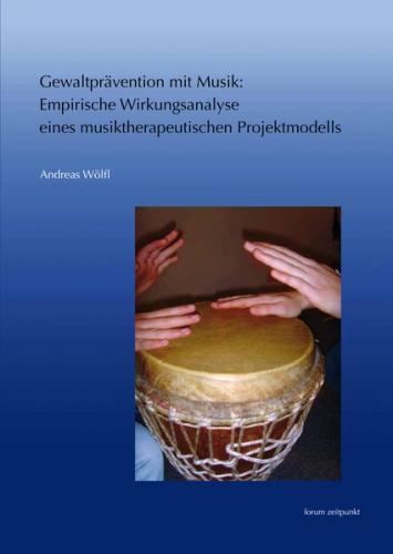 Gewaltprävention mit Musik: Empirische Wirkungsanalyse eines musiktherapeutischen Projektmodells 