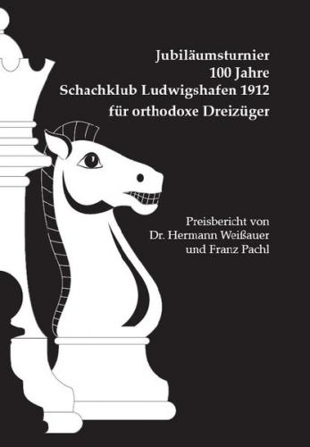 Jubiläumsturnier 100 Jahre Schachklub Ludwigshafen 1912 für orthodoxe Dreizüger 