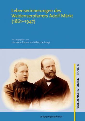 Lebenserinnerungen des Waldenserpfarrers Adolf Märkt (1861–1947) 
