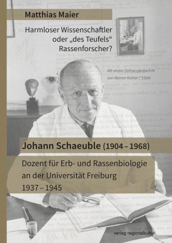 Johann Schaeuble (1904 – 1968) – Dozent für Erb- und Rassenbiologie an der Universität Freiburg 1937 – 1945 